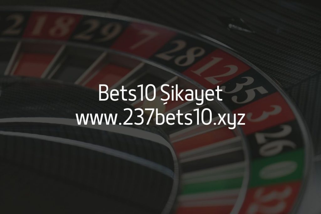 Bets10 Şikayet